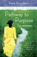 Droga do celu dla kobiet: Łączenie listy rzeczy do zrobienia, pasji i Bożych celów w życiu - Pathway to Purpose for Women: Connecting Your To-Do List, Your Passions, and God's Purposes for Your Life