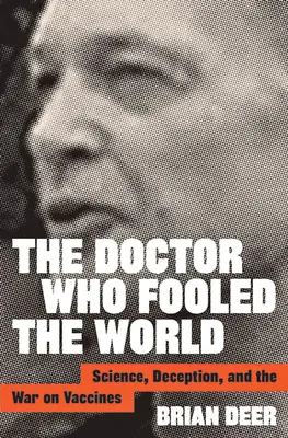 Doktor, który oszukał świat: Nauka, oszustwo i wojna ze szczepionkami - The Doctor Who Fooled the World: Science, Deception, and the War on Vaccines