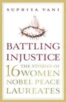 Walka z niesprawiedliwością: 16 kobiet, laureatek Pokojowej Nagrody Nobla - Battling Injustice: 16 Women Nobel Peace Laureates