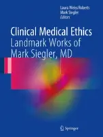 Kliniczna etyka medyczna: Przełomowe dzieła Marka Sieglera - Clinical Medical Ethics: Landmark Works of Mark Siegler, MD