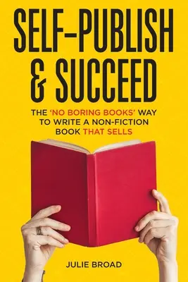 Self-Publish & Succeed: Bez nudnych książek: jak napisać książkę non-fiction, która się sprzedaje - Self-Publish & Succeed: The No Boring Books Way to Writing a Non-Fiction Book that Sells