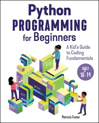 Programowanie w Pythonie dla początkujących: Dziecięcy przewodnik po podstawach kodowania - Python Programming for Beginners: A Kid's Guide to Coding Fundamentals