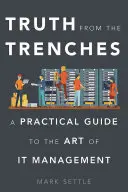 Prawda z okopów: Praktyczny przewodnik po sztuce zarządzania IT - Truth from the Trenches: A Practical Guide to the Art of IT Management