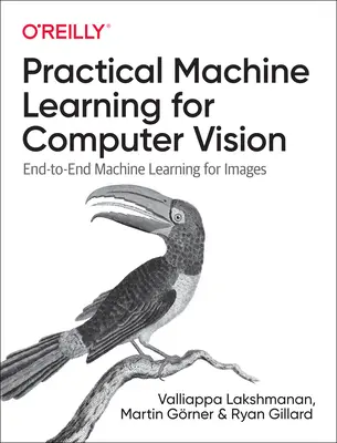 Praktyczne uczenie maszynowe dla wizji komputerowej: Kompleksowe uczenie maszynowe dla obrazów - Practical Machine Learning for Computer Vision: End-To-End Machine Learning for Images