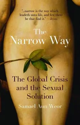 The Narrow Way: Globalny kryzys i seksualne rozwiązanie - The Narrow Way: The Global Crisis and the Sexual Solution