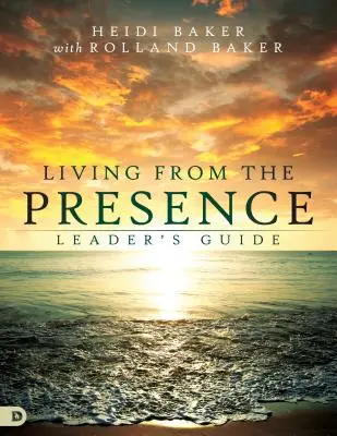 Życie z przewodnika lidera obecności: Zasady chodzenia w nadmiarze nadprzyrodzonej mocy Boga - Living from the Presence Leader's Guide: Principles for Walking in the Overflow of God's Supernatural Power