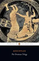 Trylogia Orestejska: Agamemnon; Choreforowie; Eumenidy - The Oresteian Trilogy: Agamemnon; The Choephori; The Eumenides