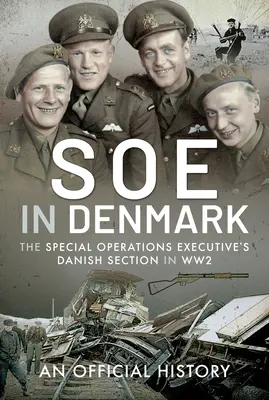 SOE w Danii: Duńska sekcja Special Operations Executive w czasie II wojny światowej - SOE in Denmark: The Special Operations Executive's Danish Section in Ww2