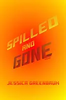 Rozlane i minione: wiersze - Spilled and Gone: Poems