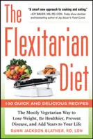 Dieta fleksitariańska: Przeważnie wegetariański sposób na utratę wagi, zdrowie, zapobieganie chorobom i dodanie lat do życia - The Flexitarian Diet: The Mostly Vegetarian Way to Lose Weight, Be Healthier, Prevent Disease, and Add Years to Your Life