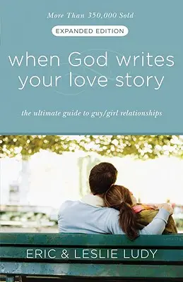 Kiedy Bóg pisze twoją historię miłosną: Najlepszy przewodnik po związkach między facetem a dziewczyną - When God Writes Your Love Story: The Ultimate Guide to Guy/Girl Relationships