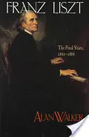 Franz Liszt: Ostatnie lata, 1861 1886 - Franz Liszt: The Final Years, 1861 1886