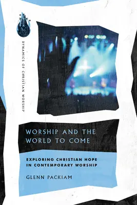 Uwielbienie i przyszły świat: odkrywanie chrześcijańskiej nadziei we współczesnym uwielbieniu - Worship and the World to Come: Exploring Christian Hope in Contemporary Worship