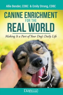 Canine Enrichment for the Real World: Wzbogacanie psiego życia - jak uczynić je częścią codziennego życia psa? - Canine Enrichment for the Real World: Making It a Part of Your Dog's Daily Life