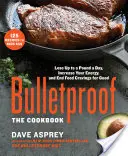 Kuloodporne: Książka kucharska: Schudnij do kilograma dziennie, zwiększ swoją energię i skończ z apetytem na dobre - Bulletproof: The Cookbook: Lose Up to a Pound a Day, Increase Your Energy, and End Food Cravings for Good