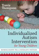 Zindywidualizowana interwencja w autyzm dla małych dzieci: Łączenie dyskretnych prób i naturalistycznych strategii - Individualized Autism Intervention for Young Children: Blending Discrete Trial and Naturalistic Strategies