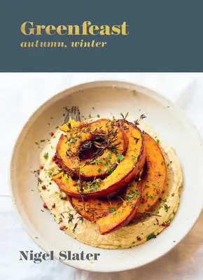 Greenfeast: Jesień, Zima: [Książka kucharska] - Greenfeast: Autumn, Winter: [A Cookbook]