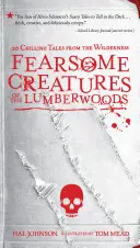 Przerażające stworzenia z lasów tartacznych: 20 mrożących krew w żyłach opowieści z dziczy - Fearsome Creatures of the Lumberwoods: 20 Chilling Tales from the Wilderness