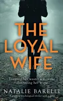 Lojalna żona: trzymający w napięciu thriller psychologiczny z niespodzianką - The Loyal Wife: A gripping psychological thriller with a twist