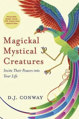 Magiczne, mistyczne stworzenia: Zaproś ich moce do swojego życia - Magickal, Mystical Creatures: Invite Their Powers Into Your Life