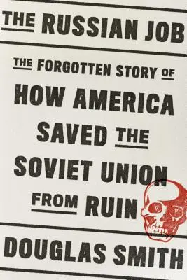 The Russian Job: Zapomniana historia o tym, jak Ameryka uratowała Związek Radziecki przed ruiną - The Russian Job: The Forgotten Story of How America Saved the Soviet Union from Ruin