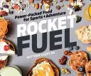 Rakietowe paliwo: pełna mocy żywność dla sportowców i poszukiwaczy przygód - Rocket Fuel: Power-Packed Food for Sports and Adventure