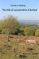 Wzgórza Leicestershire i Rutland - przewodnik pieszy - Hills of Leicestershire & Rutland - A Guide to Walking