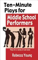 Dziesięciominutowe sztuki dla wykonawców gimnazjalnych: Sztuki dla różnych wielkości obsady - Ten-Minute Plays for Middle School Performers: Plays for a Variety of Cast Sizes