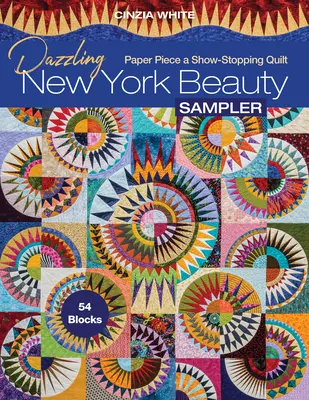 Dazzling New York Beauty Sampler: Paper Piece a Show-Stopping Quilt: 54 bloki - Dazzling New York Beauty Sampler: Paper Piece a Show-Stopping Quilt; 54 Blocks