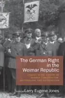 Niemiecka prawica w Republice Weimarskiej: Studia nad historią niemieckiego konserwatyzmu, nacjonalizmu i antysemityzmu - The German Right in the Weimar Republic: Studies in the History of German Conservatism, Nationalism, and Antisemitism