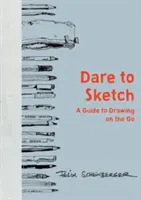 Odważ się szkicować: Przewodnik po rysowaniu w podróży - Dare to Sketch: A Guide to Drawing on the Go