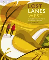 Lost Lanes West Country: 36 wspaniałych tras rowerowych w Devon, Kornwalii, Dorset, Somerset i Wiltshire - Lost Lanes West Country: 36 Glorious Bike Rides in Devon, Cornwall, Dorset, Somerset and Wiltshire