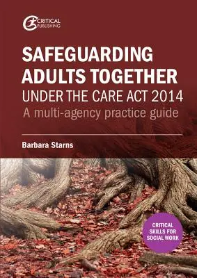 Wspólna ochrona osób dorosłych zgodnie z ustawą o opiece z 2014 r: Przewodnik praktyczny dla wielu agencji - Safeguarding Adults Together under the Care Act 2014: A multi-agency practice guide