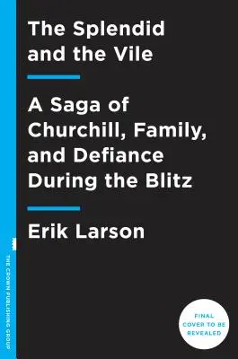 The Splendid and the Vile: Saga o Churchillu, rodzinie i oporze podczas Blitzu - The Splendid and the Vile: A Saga of Churchill, Family, and Defiance During the Blitz