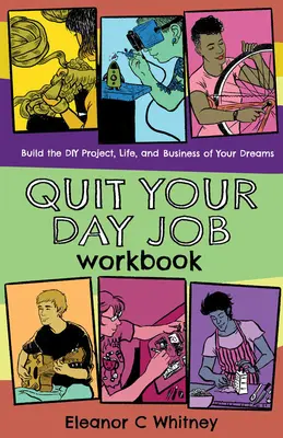 Quit Your Day Job Workbook: Budując projekt DIY, życie i biznes swoich marzeń - Quit Your Day Job Workbook: Building the DIY Project, Life, and Business of Your Dreams