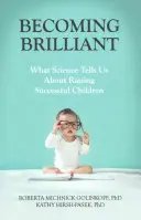 Stając się genialnym: Co nauka mówi nam o wychowywaniu dzieci odnoszących sukcesy - Becoming Brilliant: What Science Tells Us about Raising Successful Children