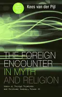 Obce spotkanie w micie i religii: Tryby stosunków zagranicznych i ekonomii politycznej, tom II - The Foreign Encounter in Myth and Religion: Modes of Foreign Relations and Political Economy, Volume II