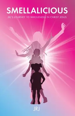Smellalicious: Podróż JRJ do pełni w Chrystusie Jezusie - Smellalicious: JRJ's Journey to Wholeness in Christ Jesus