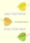 Twój prawdziwy dom: codzienna mądrość Thich Nhat Hanha - Your True Home: The Everyday Wisdom of Thich Nhat Hanh