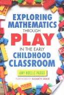 Odkrywanie matematyki poprzez zabawę w klasie wczesnoszkolnej - Exploring Mathematics Through Play in the Early Childhood Classroom