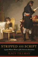 Stripped and Script: Lojalistyczne pisarki rewolucji amerykańskiej - Stripped and Script: Loyalist Women Writers of the American Revolution