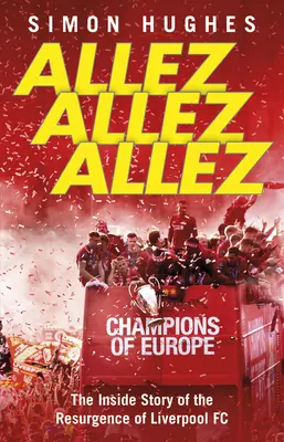 Allez Allez Allez: Wewnętrzna historia odrodzenia Liverpoolu Fc, mistrzów Europy 2019 - Allez Allez Allez: The Inside Story of the Resurgence of Liverpool Fc, Champions of Europe 2019