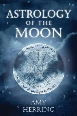 Astrologia Księżyca: Pouczająca podróż przez znaki i domy - Astrology of the Moon: An Illuminating Journey Through the Signs and Houses