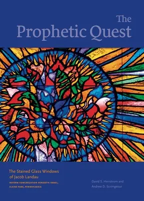 The Prophetic Quest: Witraże Jacoba Landaua, Reformowana Kongregacja Keneseth Israel, Elkins Park, Pensylwania - The Prophetic Quest: The Stained Glass Windows of Jacob Landau, Reform Congregation Keneseth Israel, Elkins Park, Pennsylvania