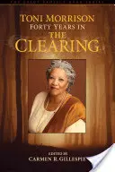 Toni Morrison: Czterdzieści lat w The Clearing - Toni Morrison: Forty Years in The Clearing