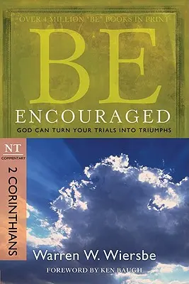 Bądź zachęcony: 2 List do Koryntian, Komentarz NT: Bóg może przemienić twoje próby w triumfy - Be Encouraged: 2 Corinthians, NT Commentary: God Can Turn Your Trials Into Triumphs
