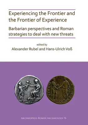 Doświadczanie granicy i granica doświadczenia: Perspektywy barbarzyńców i rzymskie strategie radzenia sobie z nowymi zagrożeniami - Experiencing the Frontier and the Frontier of Experience: Barbarian Perspectives and Roman Strategies to Deal with New Threats