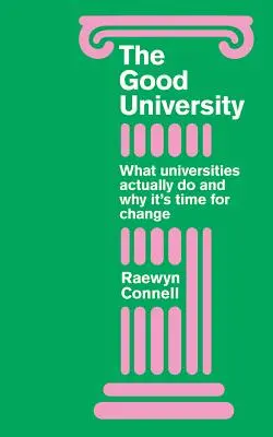 Dobry uniwersytet: Czym właściwie zajmują się uniwersytety i dlaczego nadszedł czas na radykalne zmiany - Good University: What Universities Actually Do and Why It's Time for Radical Change