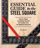 Niezbędny przewodnik po stalowym kwadracie: Jak dowiedzieć się wszystkiego za pomocą jednego prostego narzędzia, bez baterii - Essential Guide to the Steel Square: How to Figure Everything Out with One Simple Tool, No Batteries Required