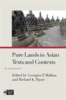 Czyste ziemie w azjatyckich tekstach i kontekstach: Antologia - Pure Lands in Asian Texts and Contexts: An Anthology